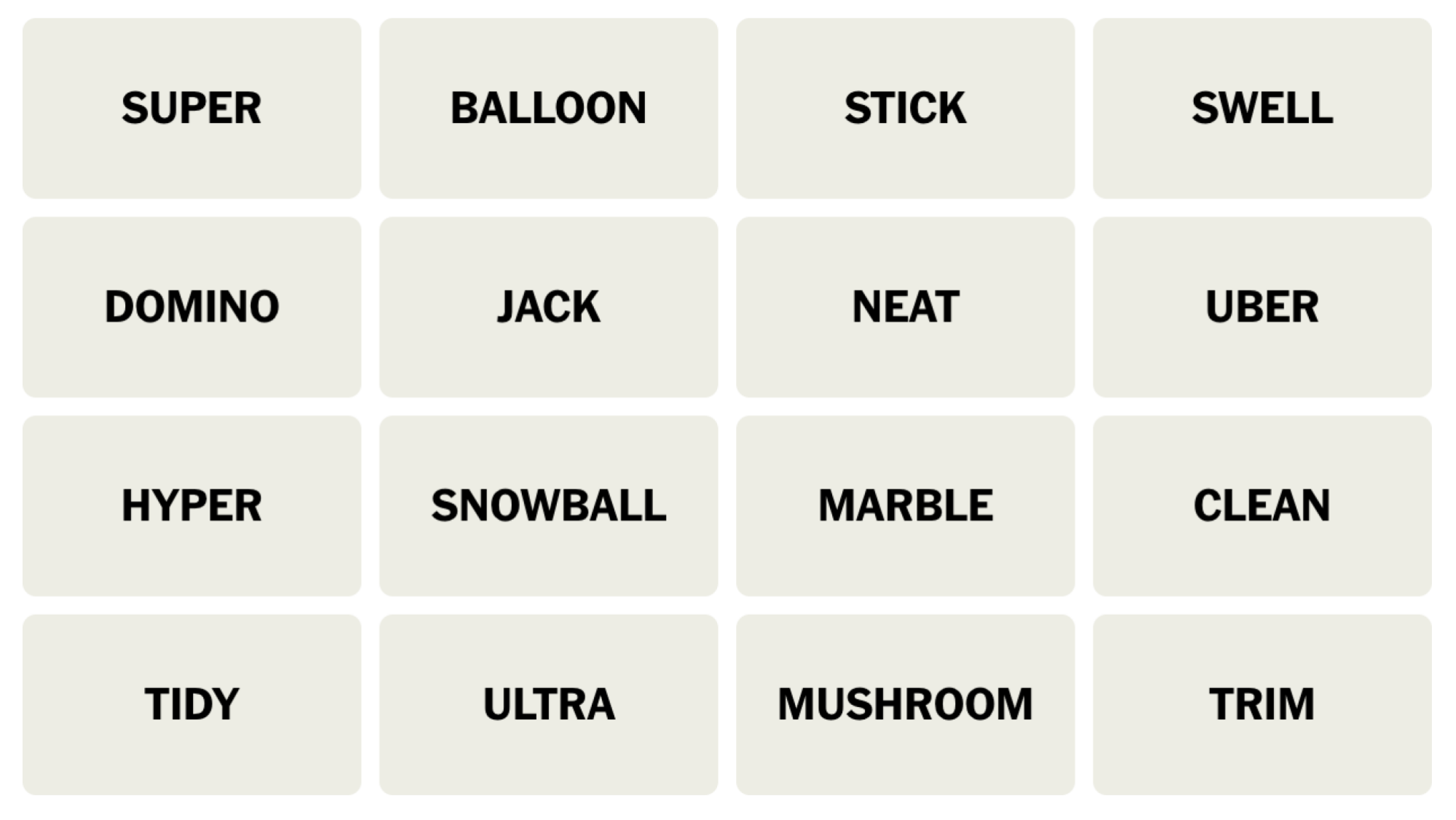 NYT Connections board for April 12, 2024: SUPER, BALLOON, STICK, SWELL, DOMINO, JACK, NEAT, UBER, HYPER, SNOWBALL, MARBLE, CLEAN, TIDY, ULTRA, MUSHROOM, TRIM