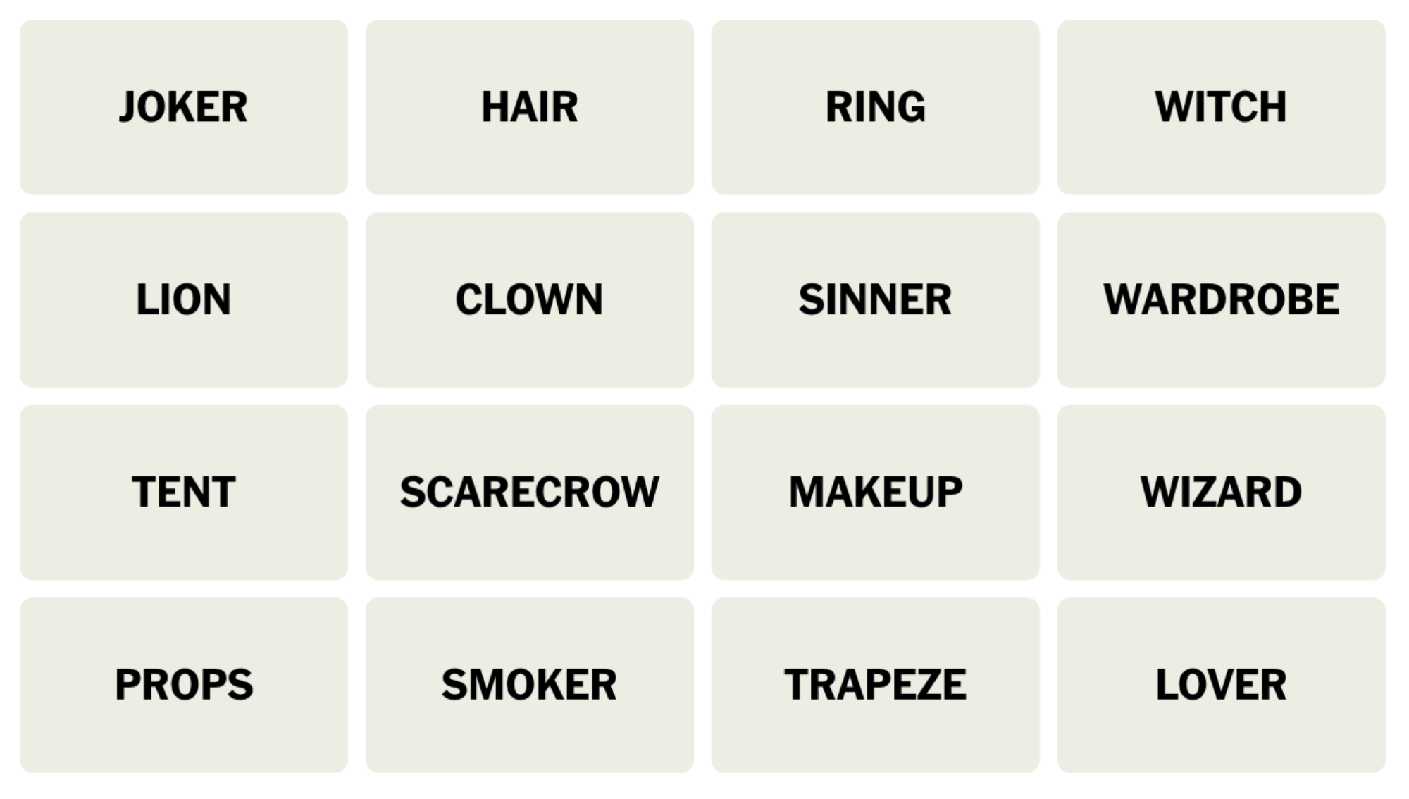 NYT Connections board for April 13, 2024: JOKER, HAIR, RING, WITCH, LION, CLOWN, SINNER, WARDROBE, TENT, SCARECROW, MAKEUP, WIZARD, PROPS, SMOKER, TRAPEZE, LOVER