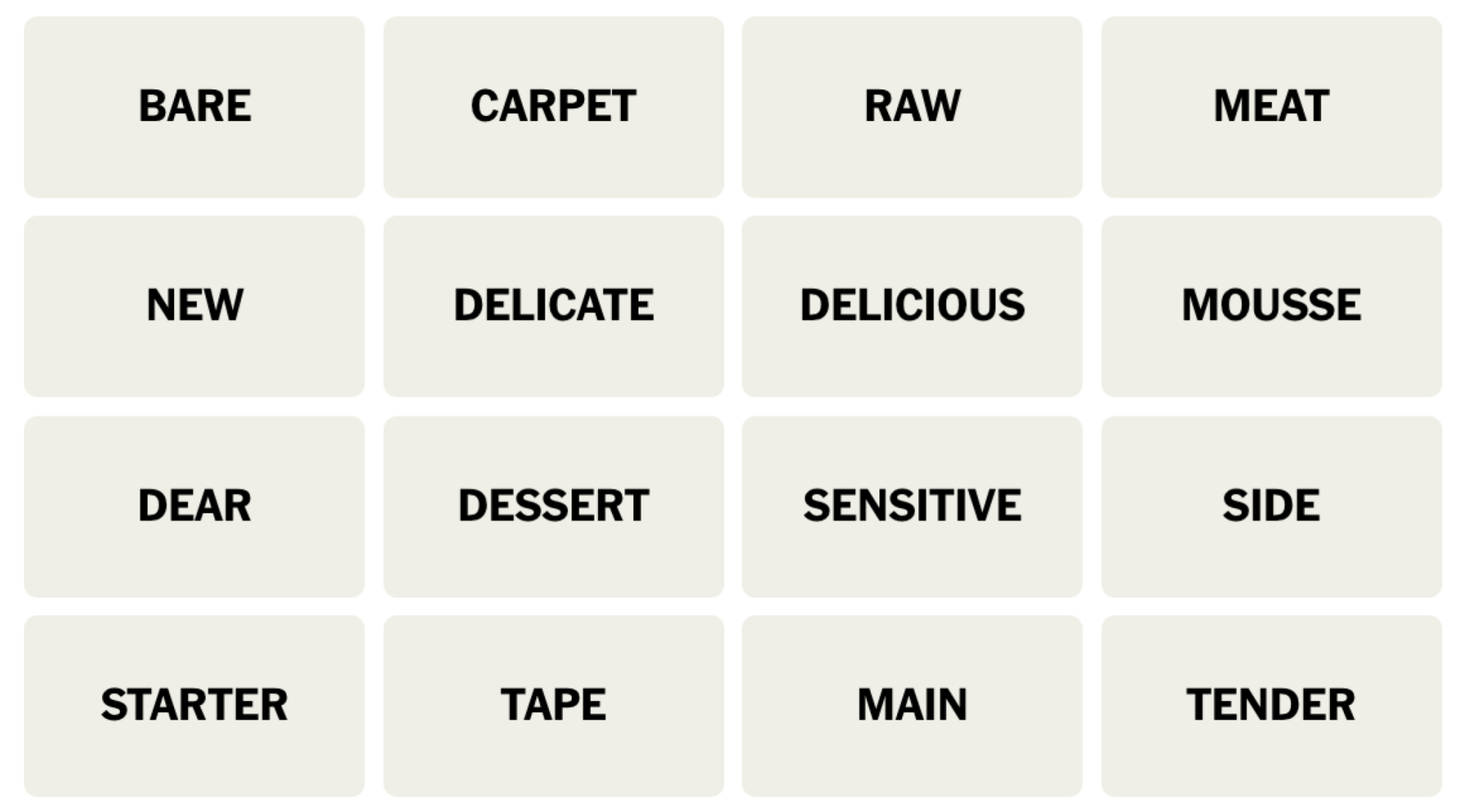 NYT Connections board for June 24, 2024: BARE, CARPET, RAW, MEAT, NEW, DELICATE, DELICIOUS, MOUSSE, DEAR, DESSERT, SENSITIVE, SIDE, STARTER, TAPE, MAIN, TENDER.