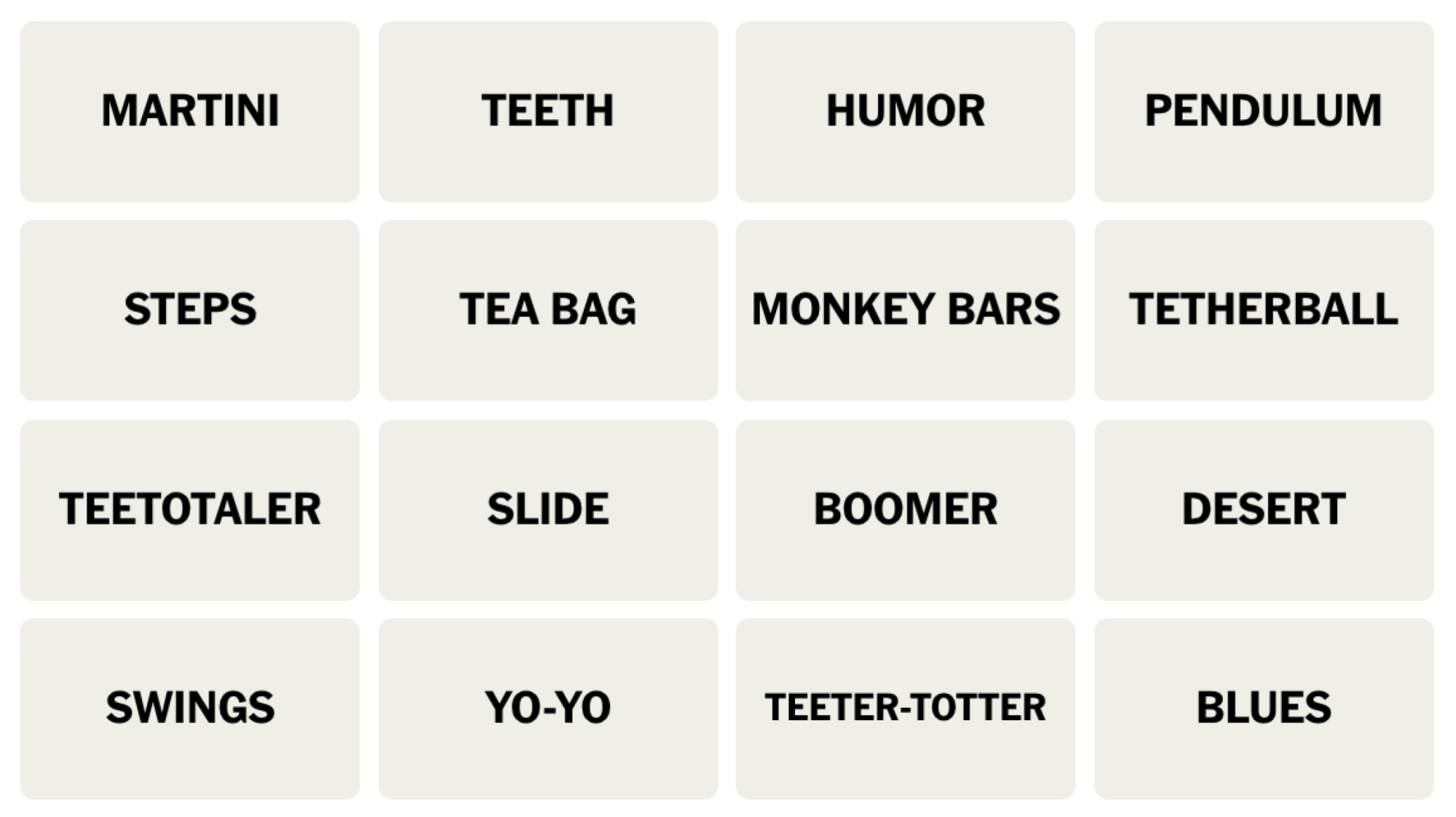 NYT Connections board for August 28, 2024: MARTINI, TEETH, HUMOR, PENDULUM, STEPS, TEA BAG, MONKEY BARS, TETHERBALL, TEETOTALER, SLIDE, BOOMER, DESERT, SWINGS, YO-YO, TEETER-TOTTER, BLUES.