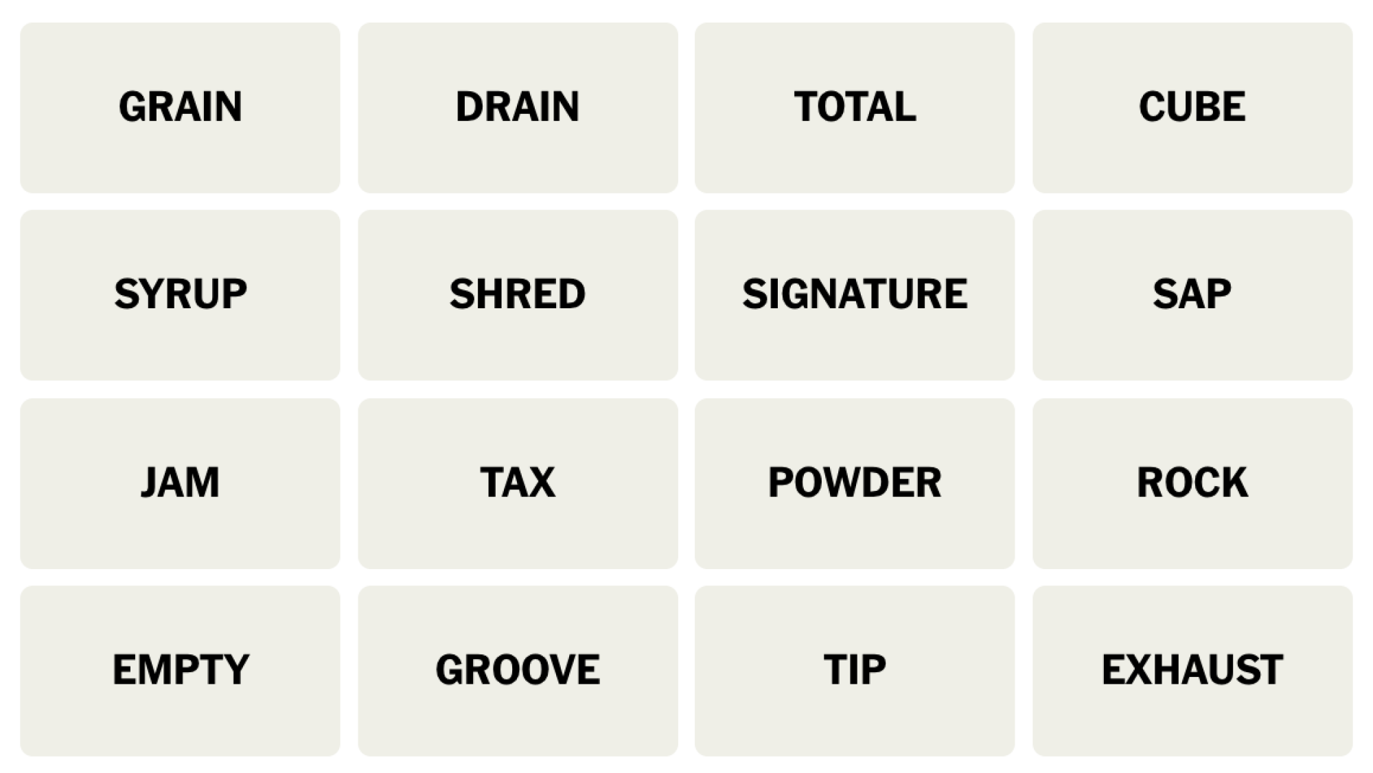 NYT Connections board for November 14, 2024: GRAIN, DRAIN, TOTAL, CUBE, SYRUP, SHRED, SIGNATURE, SAP, JAM, TAX, POWDER, ROCK, EMPTY, GROOVE, TIP, EXHAUST.